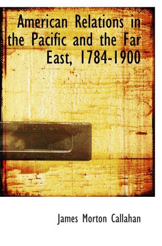 Stock image for American Relations in the Pacific and the Far East, 1784-1900 for sale by Revaluation Books