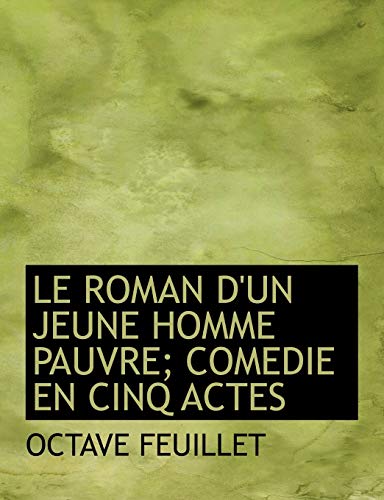 9780554677699: Le Roman D'un Jeune Homme Pauvre: Comedie En Cinq Actes