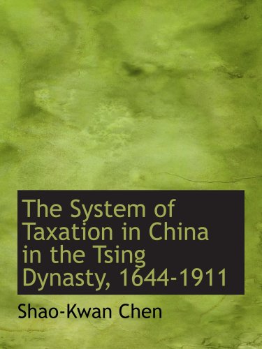 Stock image for The System of Taxation in China in the Tsing Dynasty, 1644-1911 for sale by Revaluation Books