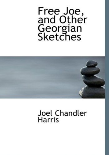 Free Joe, and Other Georgian Sketches (9780554682112) by Harris, Joel Chandler