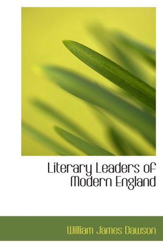 Literary Leaders of Modern England (9780554686097) by Dawson, William James