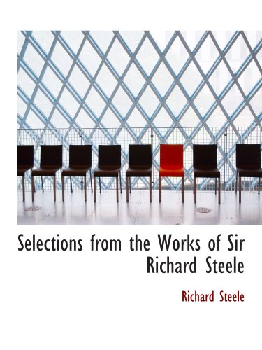 Selections from the Works of Sir Richard Steele (9780554691817) by Steele, Richard