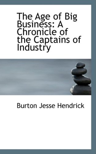 9780554692623: The Age of Big Business: A Chronicle of the Captains of Industry