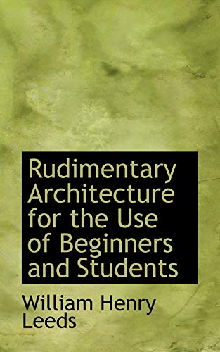 9780554693439: Rudimentary Architecture for the Use of Beginners and Students
