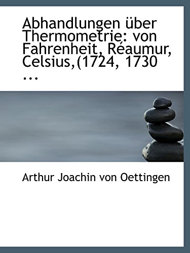 Stock image for Abhandlungen ber Thermometrie: von Fahrenheit, Raumur, Celsius,(1724, 1730 . for sale by Revaluation Books