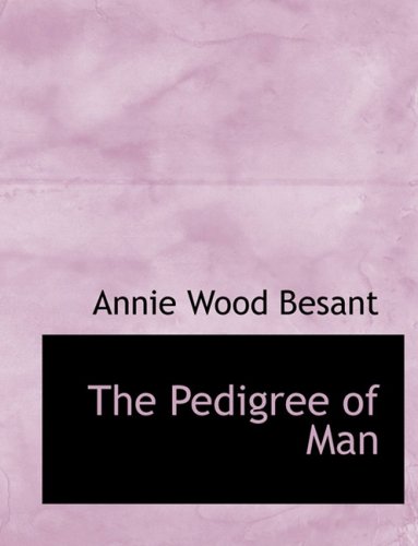 The Pedigree of Man (Large Print Edition) (9780554695334) by Besant, Annie Wood