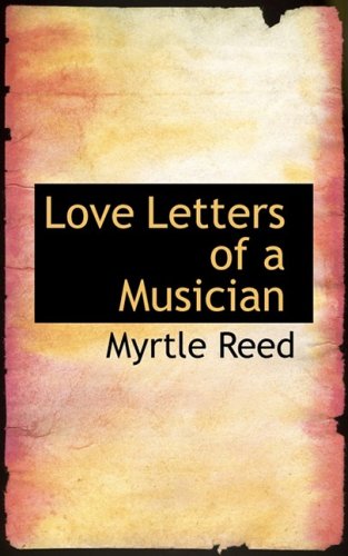 Love Letters of a Musician (9780554697024) by Reed, Myrtle