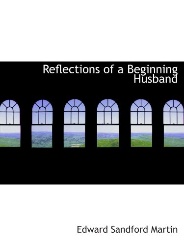 Reflections of a Beginning Husband (9780554698571) by Martin, Edward Sandford