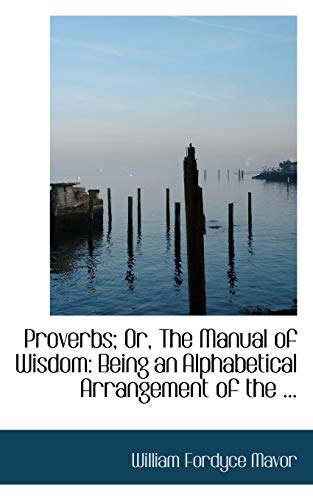 Proverbs: Or, the Manual of Wisdom (9780554700175) by Mavor, William Fordyce