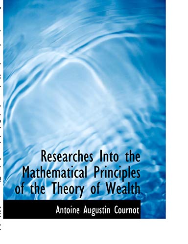 9780554700571: Researches into the Mathematical Principles of the Theory of Wealth