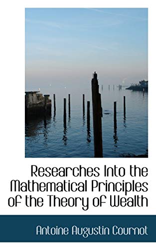 9780554700595: Researches into the Mathematical Principles of the Theory of Wealth