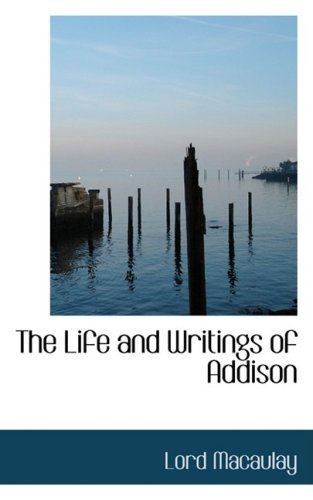 The Life and Writings of Addison (9780554702230) by MacAulay, Lord