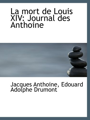 Stock image for La mort de Louis XIV: Journal des Anthoine for sale by Revaluation Books