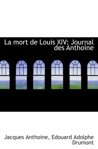 Stock image for La mort de Louis XIV: Journal des Anthoine for sale by Revaluation Books