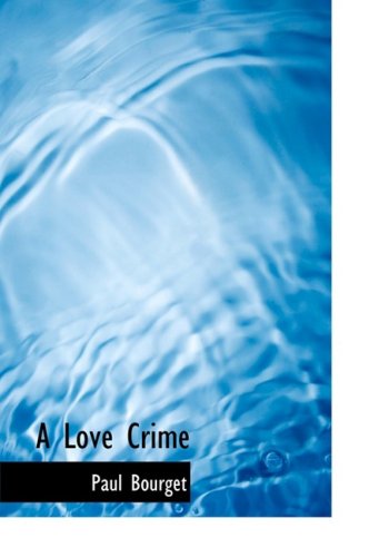 A Love Crime (9780554707686) by Bourget, Paul