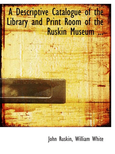 Beispielbild fr A Descriptive Catalogue of the Library and Print Room of the Ruskin Museum . zum Verkauf von Revaluation Books