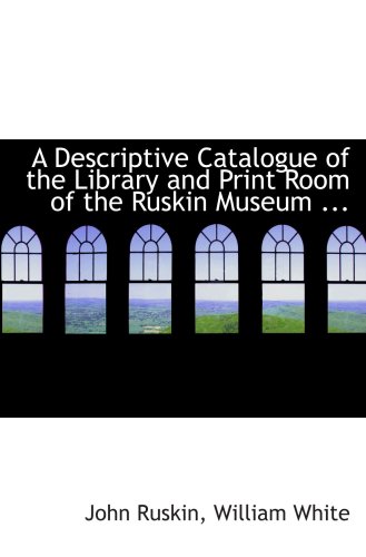 Beispielbild fr A Descriptive Catalogue of the Library and Print Room of the Ruskin Museum . zum Verkauf von Revaluation Books