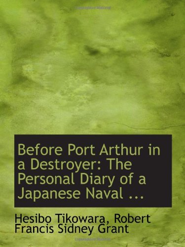 Stock image for Before Port Arthur in a Destroyer: The Personal Diary of a Japanese Naval . for sale by Revaluation Books