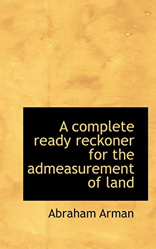 9780554713762: A Complete Ready Reckoner for the Admeasurement of Land