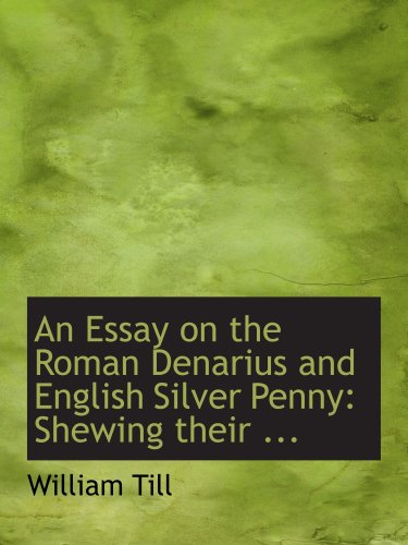 Stock image for An Essay on the Roman Denarius and English Silver Penny: Shewing their . for sale by Revaluation Books