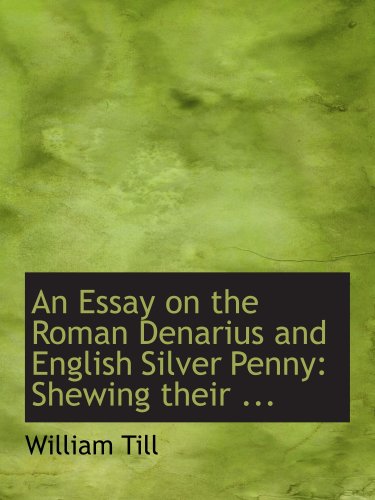 9780554713953: An Essay on the Roman Denarius and English Silver Penny: Shewing their ...