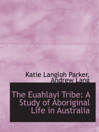 Stock image for The Euahlayi Tribe: A Study of Aboriginal Life in Australia for sale by Revaluation Books
