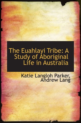 Stock image for The Euahlayi Tribe: A Study of Aboriginal Life in Australia for sale by Revaluation Books