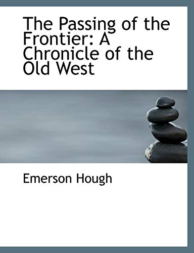 The Passing of the Frontier: A Chronicle of the Old West (9780554718033) by Hough, Emerson