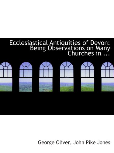 Stock image for Ecclesiastical Antiquities of Devon: Being Observations on Many Churches in . for sale by Revaluation Books