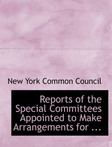 9780554724294: Reports of the Special Committees Appointed to Make Arrangements for ... (Large Print Edition)