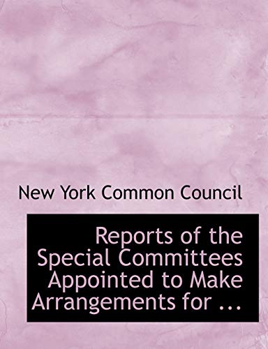 9780554724300: Reports of the Special Committees Appointed to Make Arrangements for ... (Large Print Edition)