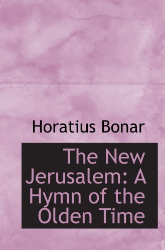 The New Jerusalem: A Hymn of the Olden Time (9780554725215) by Bonar, Horatius