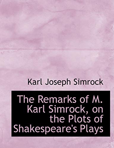 The Remarks of M. Karl Simrock, on the Plots of Shakespeare's Plays (9780554726908) by Simrock, Karl Joseph