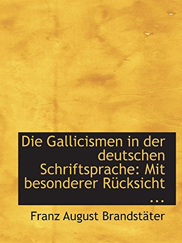 Imagen de archivo de Die Gallicismen in der deutschen Schriftsprache: Mit besonderer Rcksicht . (German Edition) a la venta por Revaluation Books