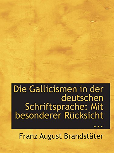 9780554727332: Die Gallicismen in der deutschen Schriftsprache: Mit besonderer Rcksicht ...