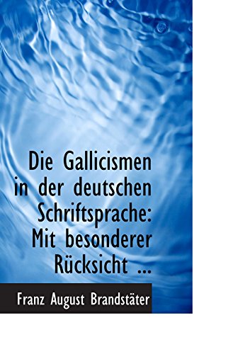 Beispielbild fr Die Gallicismen in der deutschen Schriftsprache: Mit besonderer Rcksicht . (German Edition) zum Verkauf von Revaluation Books