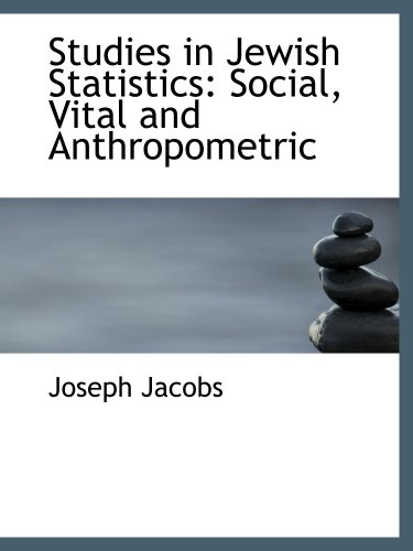 Studies in Jewish Statistics: Social, Vital and Anthropometric (9780554731810) by Jacobs, Joseph