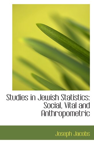 Studies in Jewish Statistics: Social, Vital and Anthropometric (9780554731889) by Jacobs, Joseph