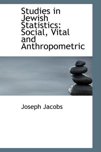 Studies in Jewish Statistics: Social, Vital and Anthropometric (9780554731926) by Jacobs, Joseph