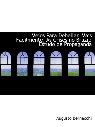 9780554733289: Meios Para Debellar, Mais Facilmente, As Crises no Brazil: Estudo de Propaganda