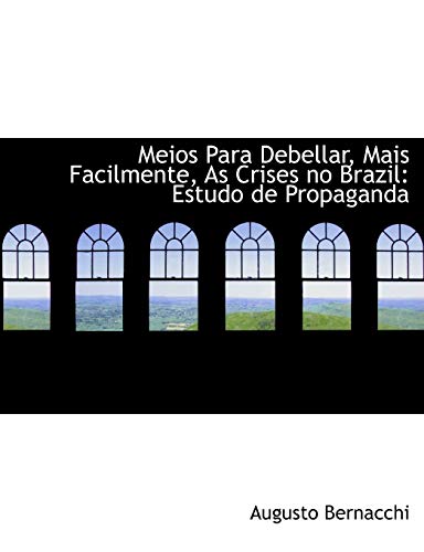 9780554733326: Meios Para Debellar, Mais Facilmente, As Crises no Brazil: Estudo de Propaganda (Large Print Edition)