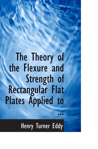 9780554735207: The Theory of the Flexure and Strength of Rectangular Flat Plates Applied to ...