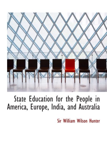 9780554737249: State Education for the People in America, Europe, India, and Australia