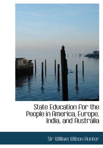 9780554737263: State Education for the People in America, Europe, India, and Australia (Large Print Edition)