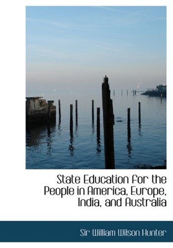 9780554737263: State Education for the People in America, Europe, India, and Australia