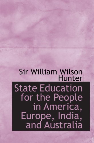 9780554737300: State Education for the People in America, Europe, India, and Australia