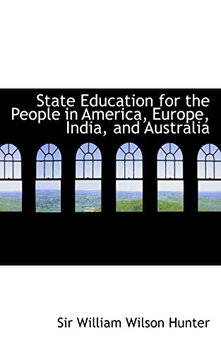 9780554737324: State Education for the People in America, Europe, India, and Australia