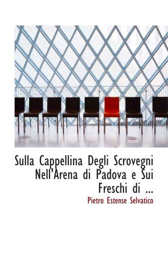 Imagen de archivo de Sulla Cappellina Degli Scrovegni Nell'Arena di Padova e Sui Freschi di . a la venta por Revaluation Books