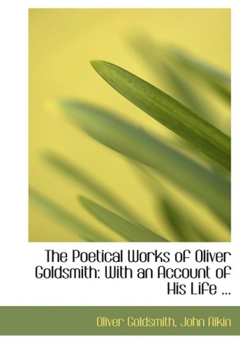 9780554743905: The Poetical Works of Oliver Goldsmith: With an Account of His Life ... (Large Print Edition)