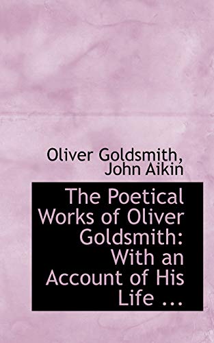 9780554743974: The Poetical Works of Oliver Goldsmith: With an Account of His Life ...